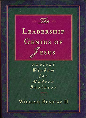9781595553256: The Leadership Genius of Jesus: Ancient Wisdom for Modern Business