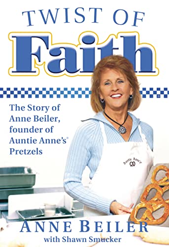 

Twist of Faith: The Story of Anne Beiler, Founder of Auntie Anne's Pretzels [signed]