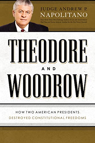 9781595553515: Theodore and Woodrow: How Two American Presidents Destroyed Constitutional Freedom