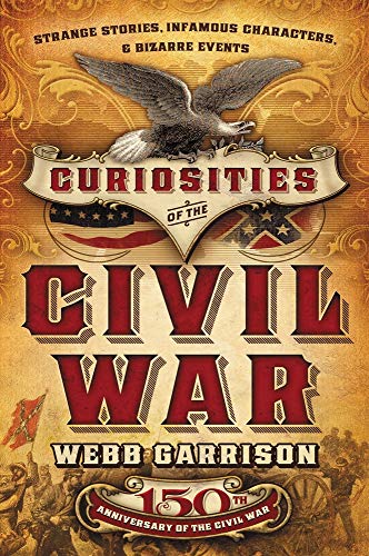 Beispielbild fr Curiosities of the Civil War: Strange Stories, Infamous Characters and Bizarre Events zum Verkauf von SecondSale