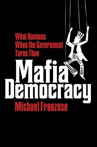 9781595553614: Mafia Democracy: What Happens When the Government Turns Thug