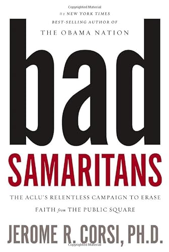 9781595554741: Bad Samaritans: The ACLU's Relentless Campaign to Erase Faith from the Public Square