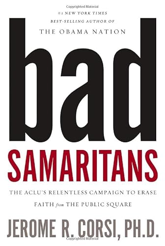 Stock image for Bad Samaritans : The ACLU's Relentless Campaign to Erase Faith from the Public Square for sale by Better World Books