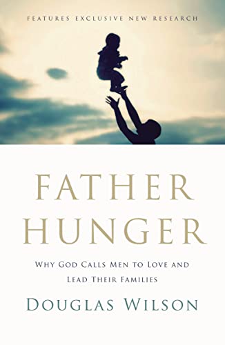 Stock image for Father Hunger: Why God Calls Men to Love and Lead Their Families for sale by Goodwill Books
