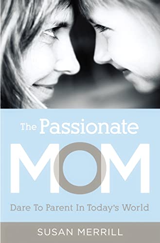9781595555090: Passionate Mom: Dare to Parent in Today's World