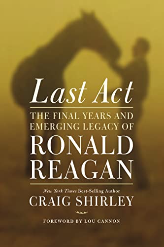 9781595555342: Last Act: The Final Years and Emerging Legacy of Ronald Reagan