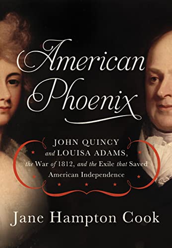 9781595555410: American Phoenix: John Quincy and Louisa Adams, the War of 1812, and the Exile that Saved American Independence