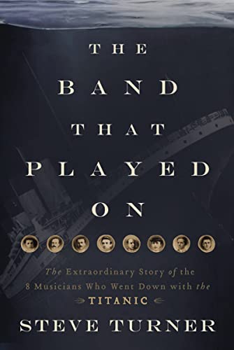 Stock image for The Band that Played On: The Extraordinary Story of the 8 Musicians Who Went Down with the Titanic for sale by HPB-Diamond