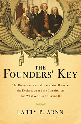 9781595555762: The Founders' Key: The Divine and Natural Connection Between the Declaration and the Constitution and What We Risk by Losing It