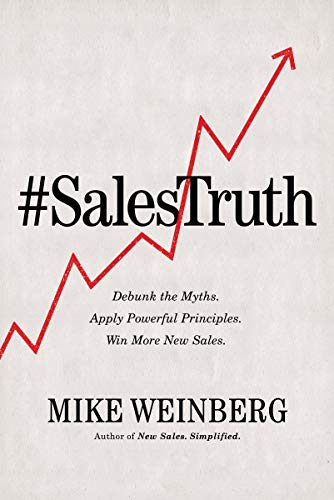 Stock image for Sales Truth: Debunk the Myths. Apply Powerful Principles. Win More New Sales. for sale by ThriftBooks-Dallas