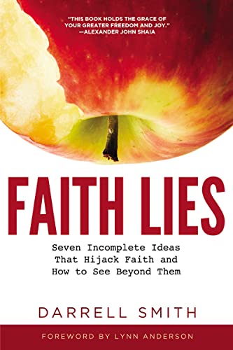 Stock image for Faith Lies: Seven Incomplete Ideas That Hijack Faith and How to See Beyond Them for sale by Idaho Youth Ranch Books