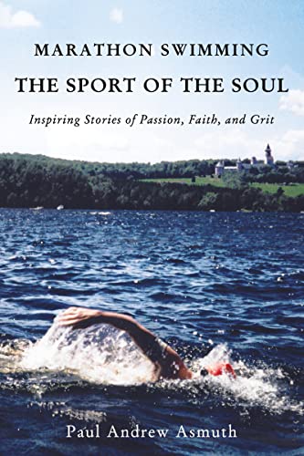 Imagen de archivo de Marathon Swimming The Sport of the Soul: Inspiring Stories of Passion, Faith, and Grit a la venta por Zoom Books Company