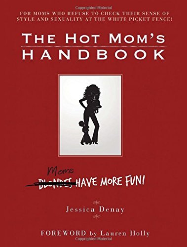 The Hot Mom's Handbook: Moms Have More Fun!