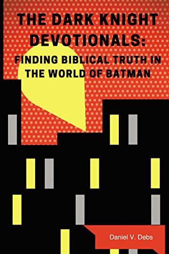 Imagen de archivo de The Dark Knight Devotionals: Finding Biblical Truth In The World Of Batman a la venta por HPB-Ruby