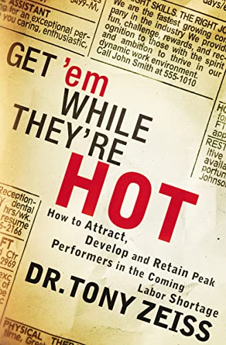 Beispielbild fr Get 'em While They're Hot How to Attract, Develop, and Retain Peak Performers in the Coming Labor Shortage zum Verkauf von PBShop.store US