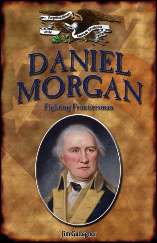 Stock image for Daniel Morgan: Fighting Frontiersman (Forgotten Heroes of the American Revolution) for sale by Read&Dream