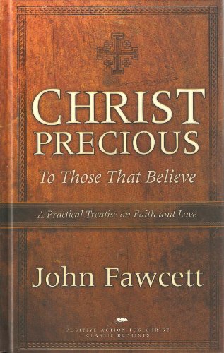 Beispielbild fr Christ Precious to Those That Believe: A Practical Treatise on Faith and Love [Positive Action for Christ Classic Reprints] zum Verkauf von Windows Booksellers