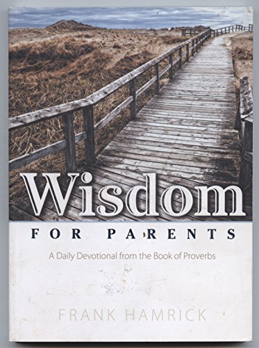 Imagen de archivo de Wisdom for Parents: A Daily Devotional from the Book of Proverbs a la venta por Orion Tech