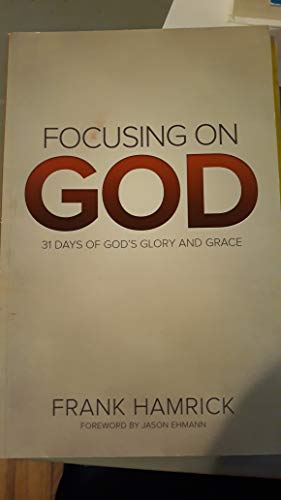 Beispielbild fr Focusing on God : 31 Days of God's Glory and Grace zum Verkauf von Better World Books