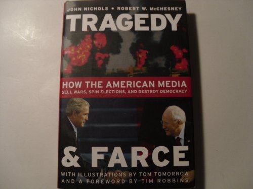 Stock image for Tragedy and Farce: How the American Media Sell Wars, Spin Elections, and Destroy Democracy for sale by Wonder Book