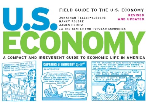 Field Guide to the U.S. Economy: A Compact and Irreverent Guide to Economic Life in America, Revised and Updated Edition (9781595580481) by Teller-elsberg, Jonathan; Folbre, Nancy; Heintz, James