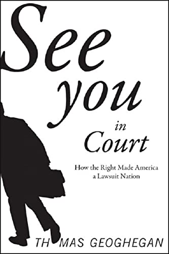 9781595580993: See You in Court: How the Right Made America a Lawsuit Nation