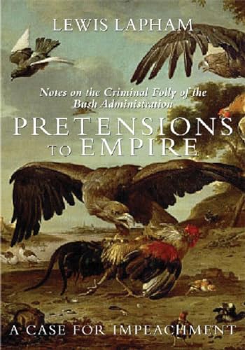 9781595581129: Pretensions To Empire: Notes on the Criminal Folly of th Bush Administration
