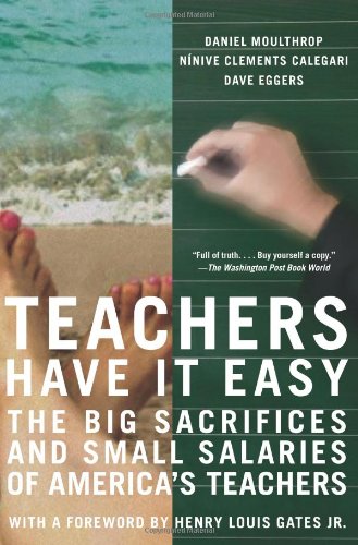 9781595581280: Teachers Have It Easy: The Big Sacrifices and Small Salaries of America's Teachers