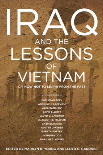 Imagen de archivo de Iraq and the Lessons of Vietnam: Or, How Not to Learn from the Past Gardner, Lloyd C. and Young, Marilyn B. a la venta por Aragon Books Canada