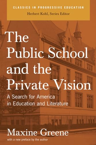 Imagen de archivo de The Public School and the Private Vision: A Search for America in Education and Literature (Classics in Progressive Education) a la venta por SecondSale