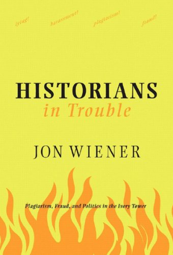 Stock image for Historians in Trouble : Plagiarism, Fraud, and Politics in the Ivory Tower for sale by Better World Books
