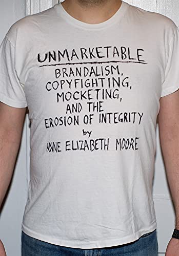 Stock image for Unmarketable : Brandalism, Copyfighting, Mocketing, and the Erosion of Integrity for sale by Better World Books: West