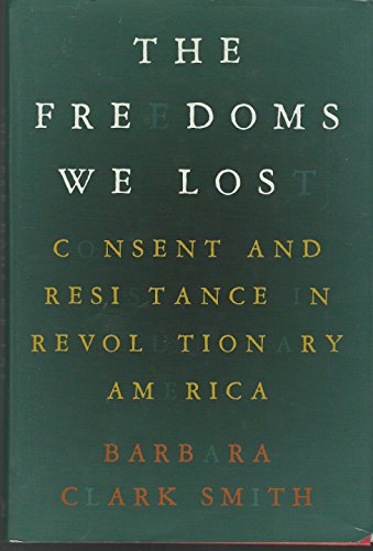Imagen de archivo de The Freedoms We Lost: Consent and Resistance in Revolutionary America a la venta por Blue Vase Books