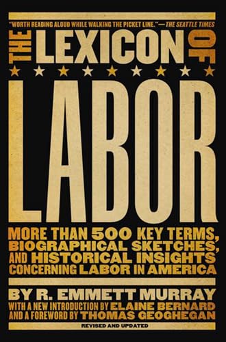 Stock image for The Lexicon of Labor: More Than 500 Key Terms, Biographical Sketches, and Historical Insights Concerning Labor in America for sale by Ergodebooks