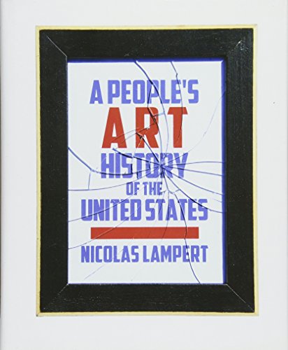 Imagen de archivo de A People?s Art History of the United States: 250 Years of Activist Art and Artists Working in Social Justice Movements (New Press People's History) a la venta por More Than Words