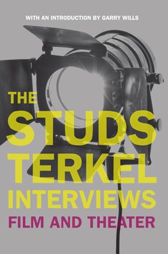 Imagen de archivo de The Studs Terkel Interviews: Film and Theater a la venta por SecondSale