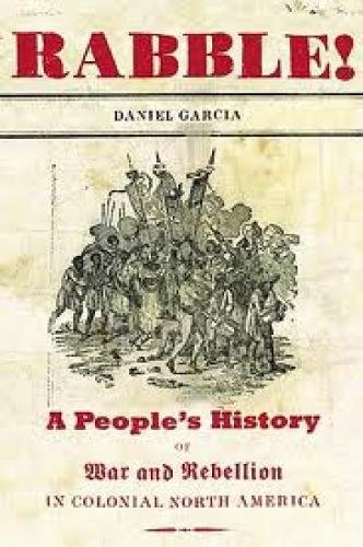 Rabble: A People's History of War and Rebellion in Colonial North America (New Press People's History) (9781595583604) by Garcia, Daniel