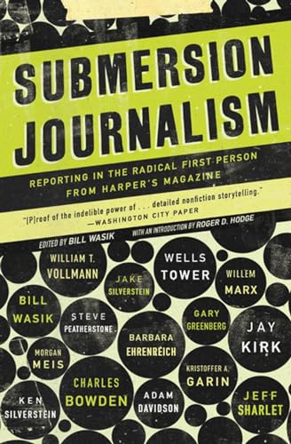 Beispielbild fr Submersion Journalism : Reporting in the Radical First Person from Harper's Magazine zum Verkauf von Better World Books