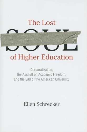 9781595584007: The Lost Soul of Higher Education: Corporatization, the Assault on Academic Freedom, and the End of the American University