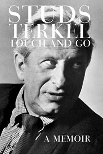 Stock image for TOUCH AND GO STUDS TERKEL, A MEMOIR for sale by WONDERFUL BOOKS BY MAIL