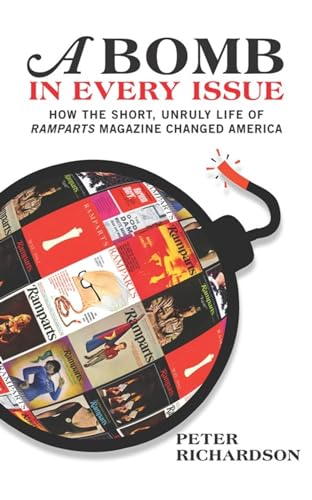 Beispielbild fr A Bomb in Every Issue: How the Short, Unruly Life of Ramparts Magazine Changed America zum Verkauf von New Legacy Books