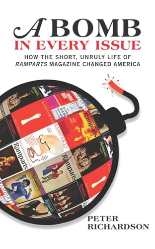 

A Bomb in Every Issue: How the Short, Unruly Life of Ramparts Magazine Changed America [Hardcover ]