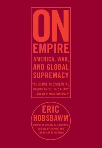 On Empire: America, War, and Global Supremacy (9781595584656) by Hobsbawm, E. J.