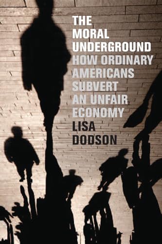 9781595584724: The Moral Underground: How Ordinary Americans Subvert an Unfair Economy