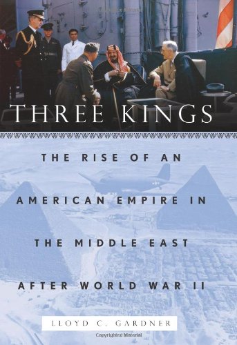 Beispielbild fr Three Kings : The Rise of an American Empire in the Middle East after World War II zum Verkauf von Better World Books