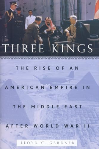 Stock image for Three Kings : The Rise of an American Empire in the Middle East after World War II for sale by Better World Books