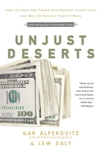 Beispielbild fr Unjust Deserts : How the Rich Are Taking Our Common Inheritance and Why We Should Take It Back zum Verkauf von Better World Books