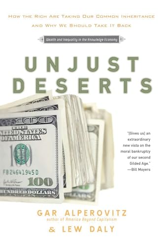 Stock image for Unjust Deserts : How the Rich Are Taking Our Common Inheritance and Why We Should Take It Back for sale by Better World Books