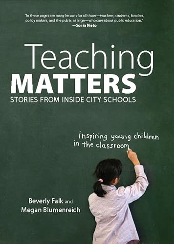 Teaching Matters: Stories from Inside City Schools (9781595584908) by Falk, Beverly; Blumenreich, Megan