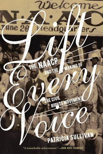 Lift Every Voice: The NAACP and the Making of the Civil Rights Movement (9781595585448) by Sullivan, Patricia